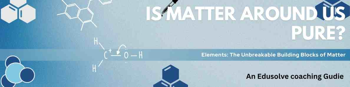 Elements- The Unbreakable Building Blocks of Matter