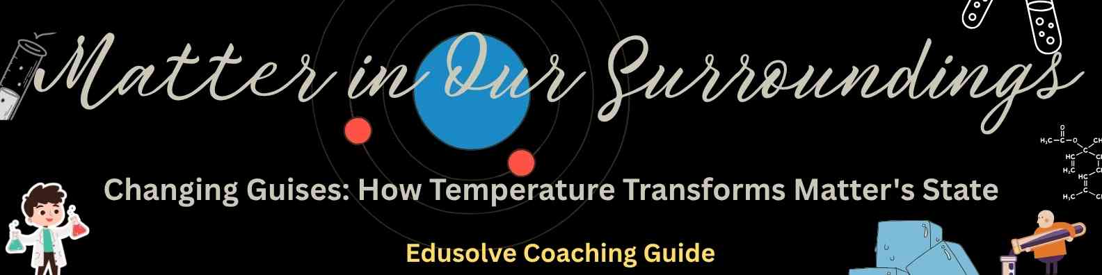 Changing Guises- How Temperature Transforms Matter's State