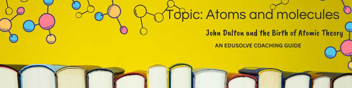 John Dalton and the Birth of Atomic Theory