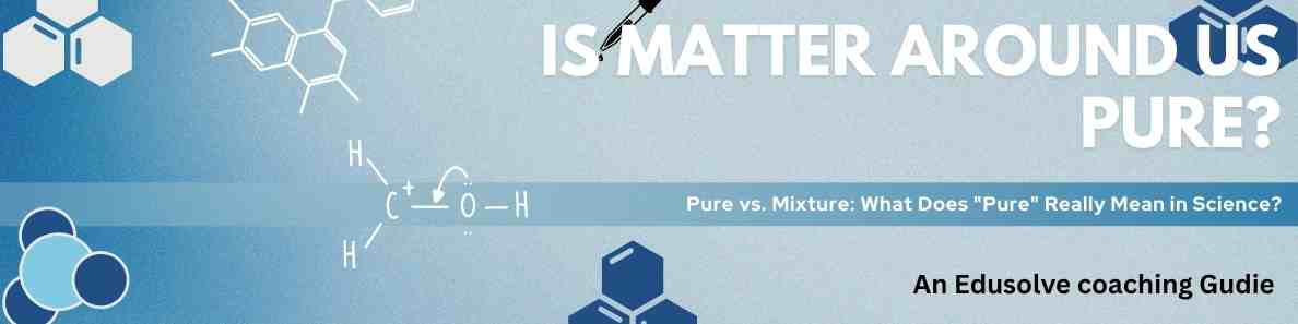 Pure vs. Mixture What Does "Pure" Really Mean in Science?