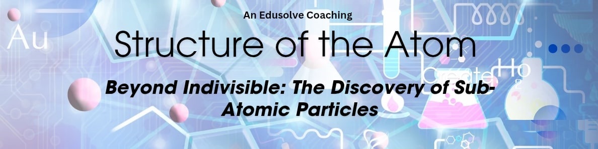 Beyond Indivisible  The Discovery of Sub Atomic Particles