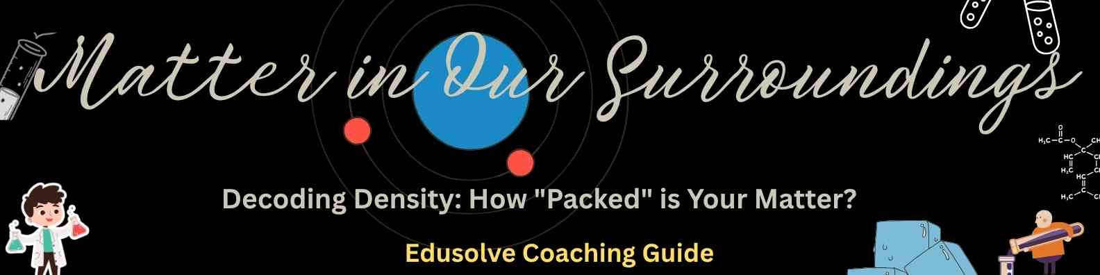Decoding Density- How "Packed" is Your Matter?